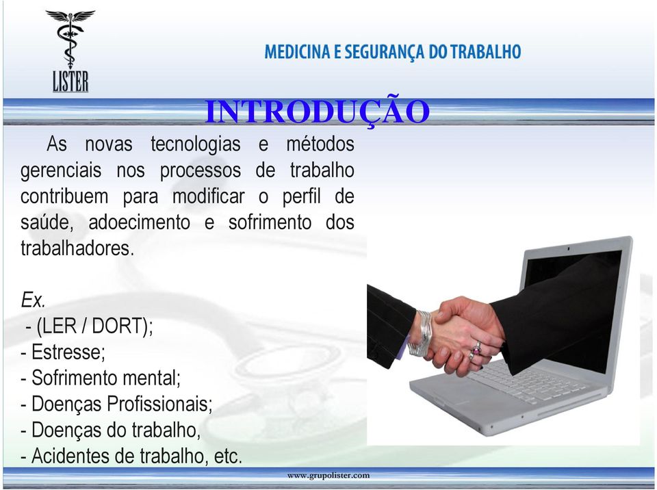 modificar o perfil de saúde, adoecimento e sofrimento dos trabalhadores. Ex.