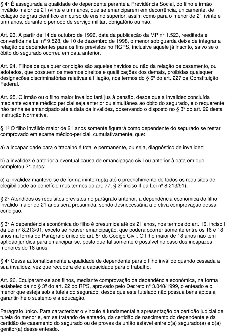 A partir de 14 de outubro de 1996, data da publicação da MP nº 1.523, reeditada e convertida na Lei nº 9.