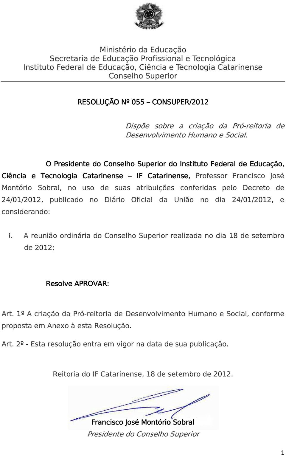 Decreto de 24/01/2012, publicado no Diário Oficial da União no dia 24/01/2012, e considerando: I. A reunião ordinária do realizada no dia 18 de setembro de 2012; Resolve APROVAR: Art.