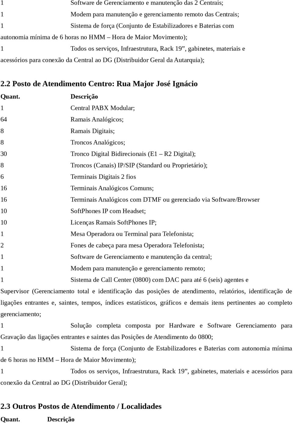 2 Posto de Atendimento Centro: Rua Major José Ignácio Quant.