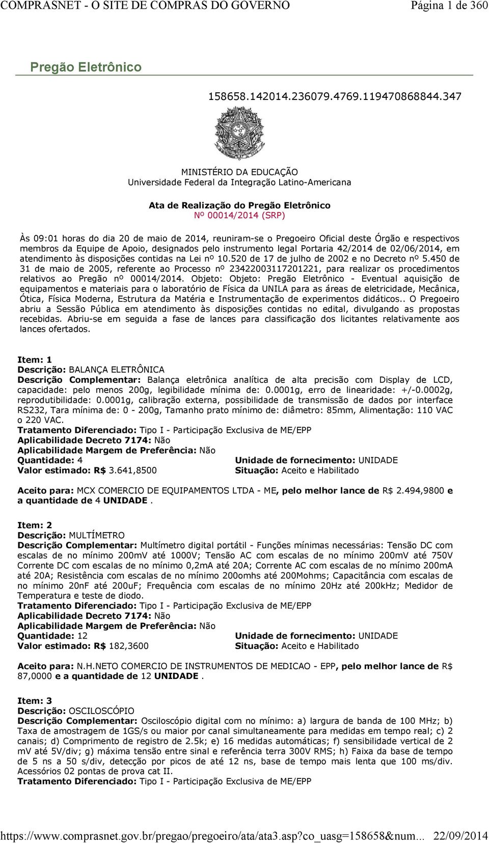 Pregoeiro Oficial deste Órgão e respectivos membros da Equipe de Apoio, designados pelo instrumento legal Portaria 42/2014 de 02/06/2014, em atendimento às disposições contidas na Lei nº 10.