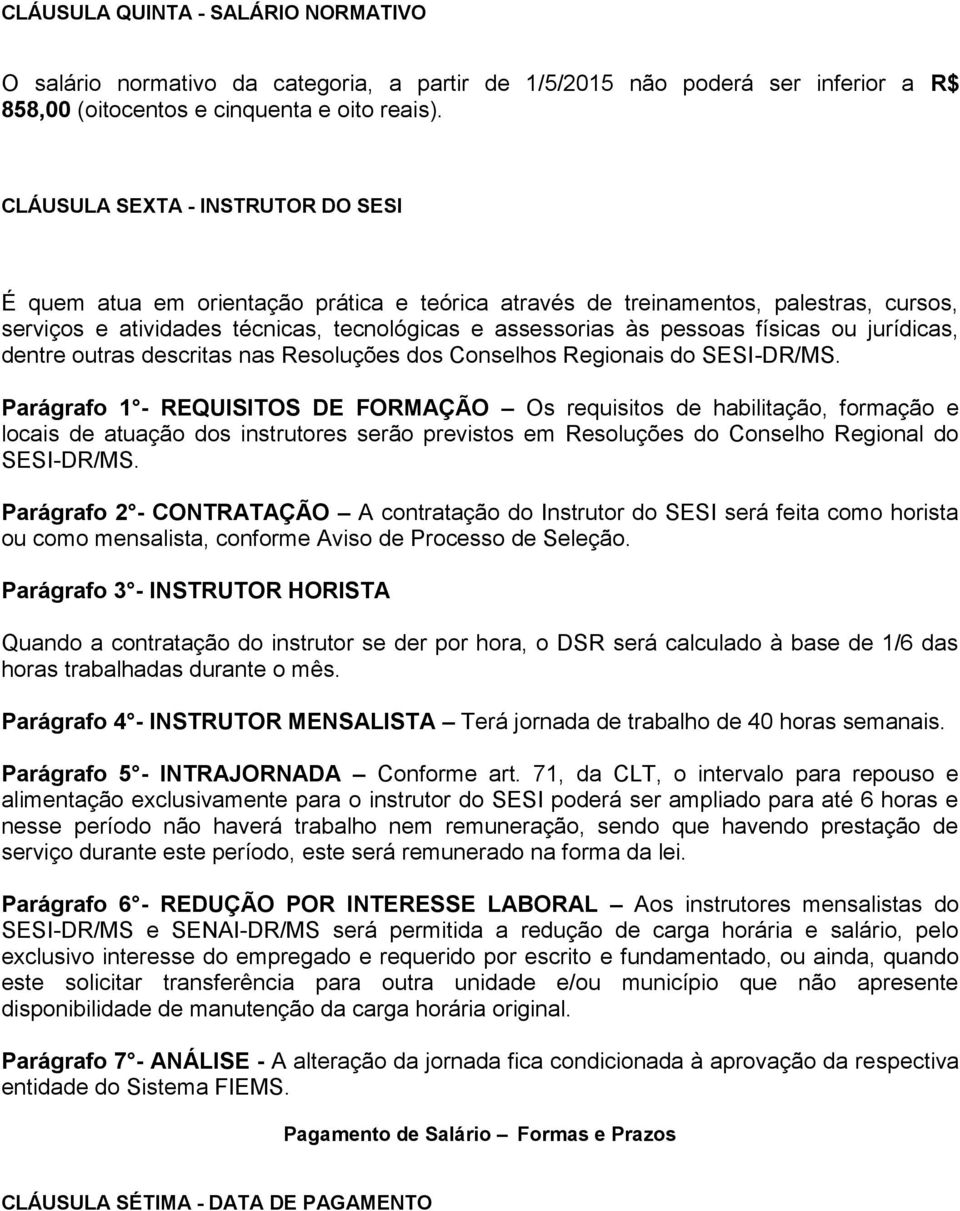 físicas ou jurídicas, dentre outras descritas nas Resoluções dos Conselhos Regionais do SESI-DR/MS.