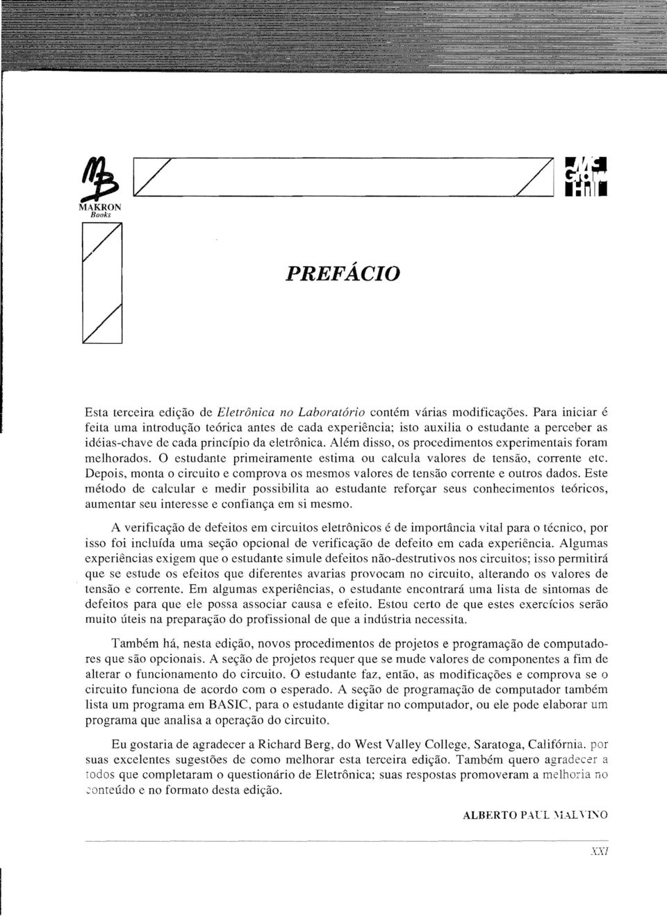 0 estudante prmeramente estma ou calcula valores de tensao, corrente etc. Depos, monta 0 crcuto e comprova os mesmos valores de tensao corrente e outros dados.