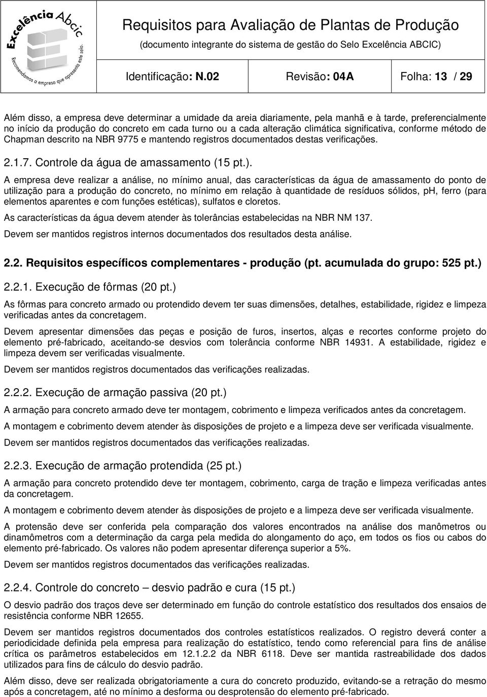 alteração climática significativa, conforme método de Chapman descrito na NBR 9775 e mantendo registros documentados destas verificações. 2.1.7. Controle da água de amassamento (15 pt.).