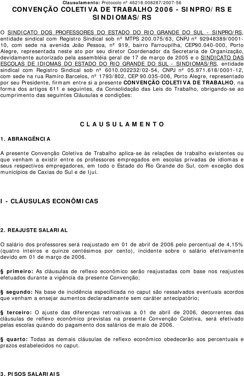 MTPS 200.075/63, CNPJ nº 92948389/0001-10, com sede na avenida João Pessoa, nº 919, bairro Farroupilha, CEP90.