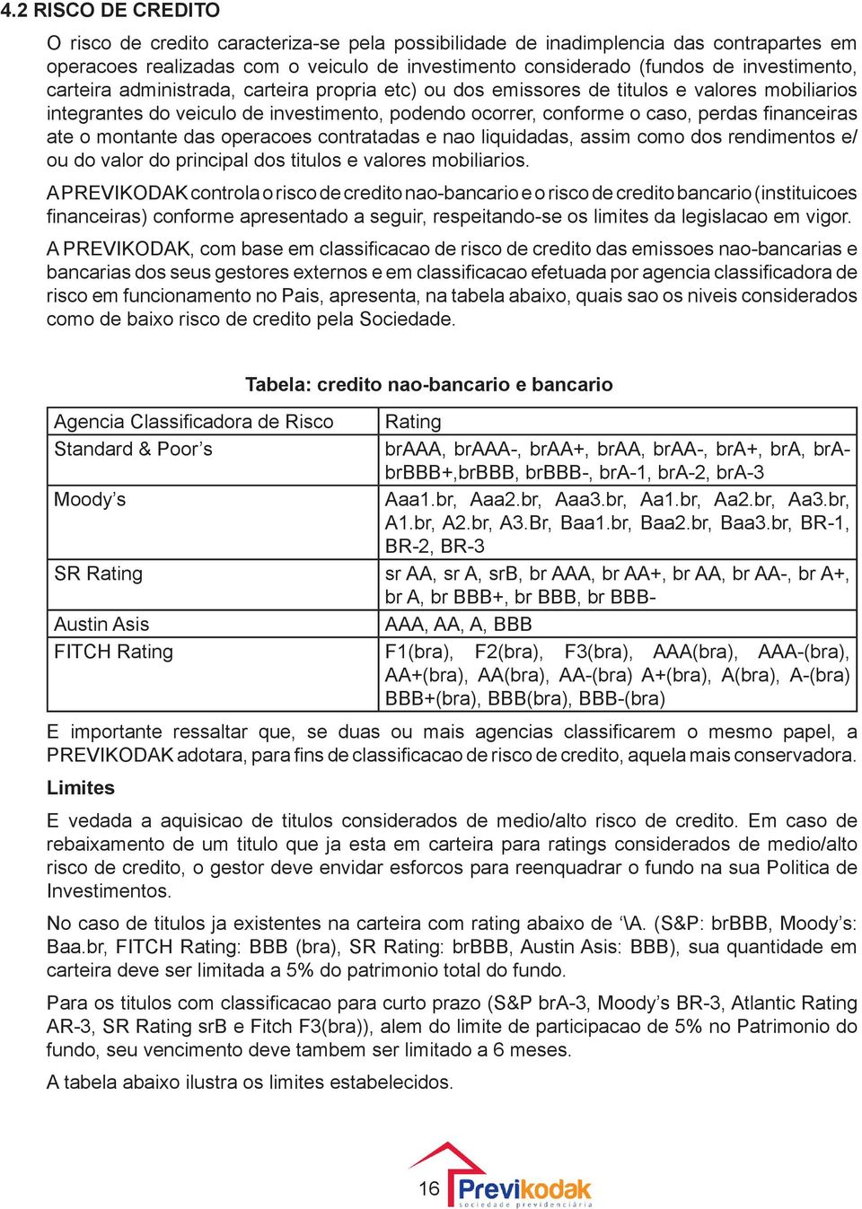 montante das operacoes contratadas e nao liquidadas, assim como dos rendimentos e/ ou do valor do principal dos titulos e valores mobiliarios.