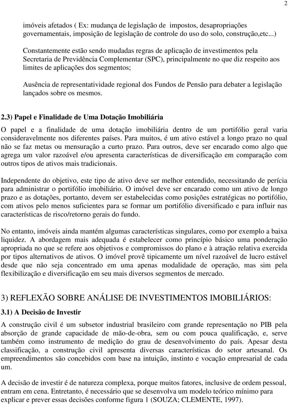 segmentos; Ausência de representatividade regional dos Fundos de Pensão para debater a legislação lançados sobre os mesmos. 2.