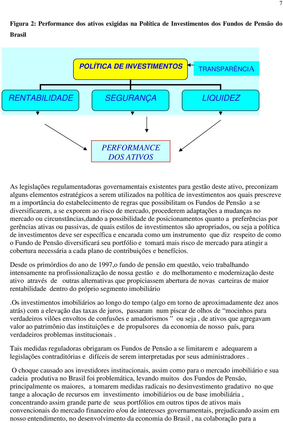 importância do estabelecimento de regras que possibilitam os Fundos de Pensão a se diversificarem, a se exporem ao risco de mercado, procederem adaptações a mudanças no mercado ou