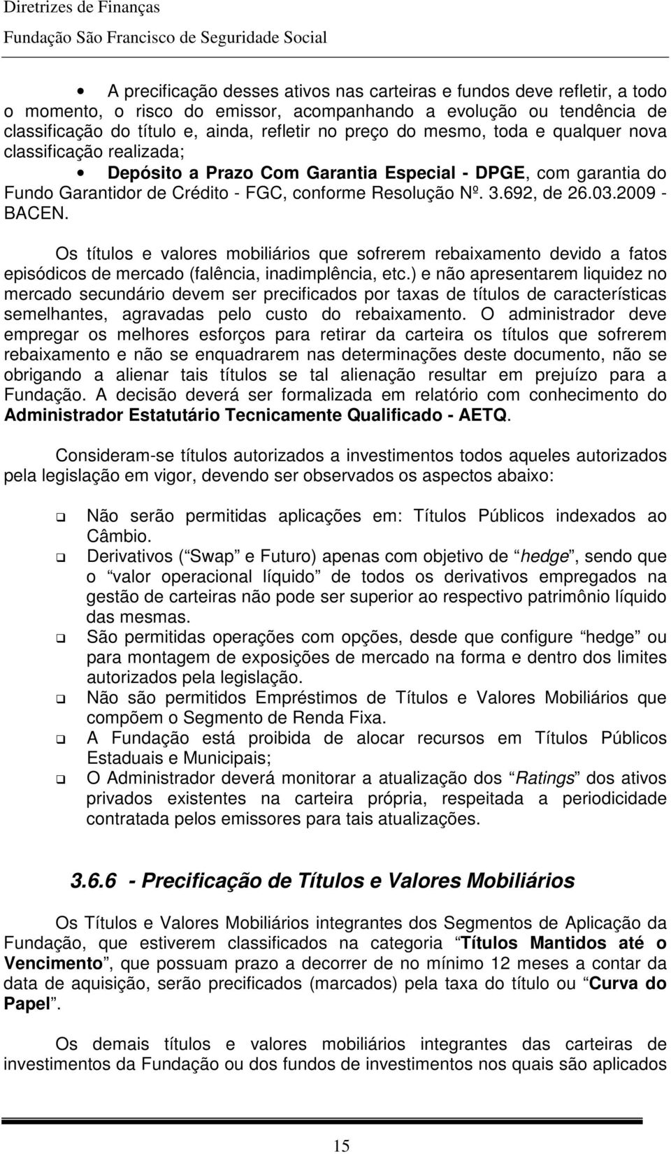 2009 - BACEN. Os títulos e valores mobiliários que sofrerem rebaixamento devido a fatos episódicos de mercado (falência, inadimplência, etc.