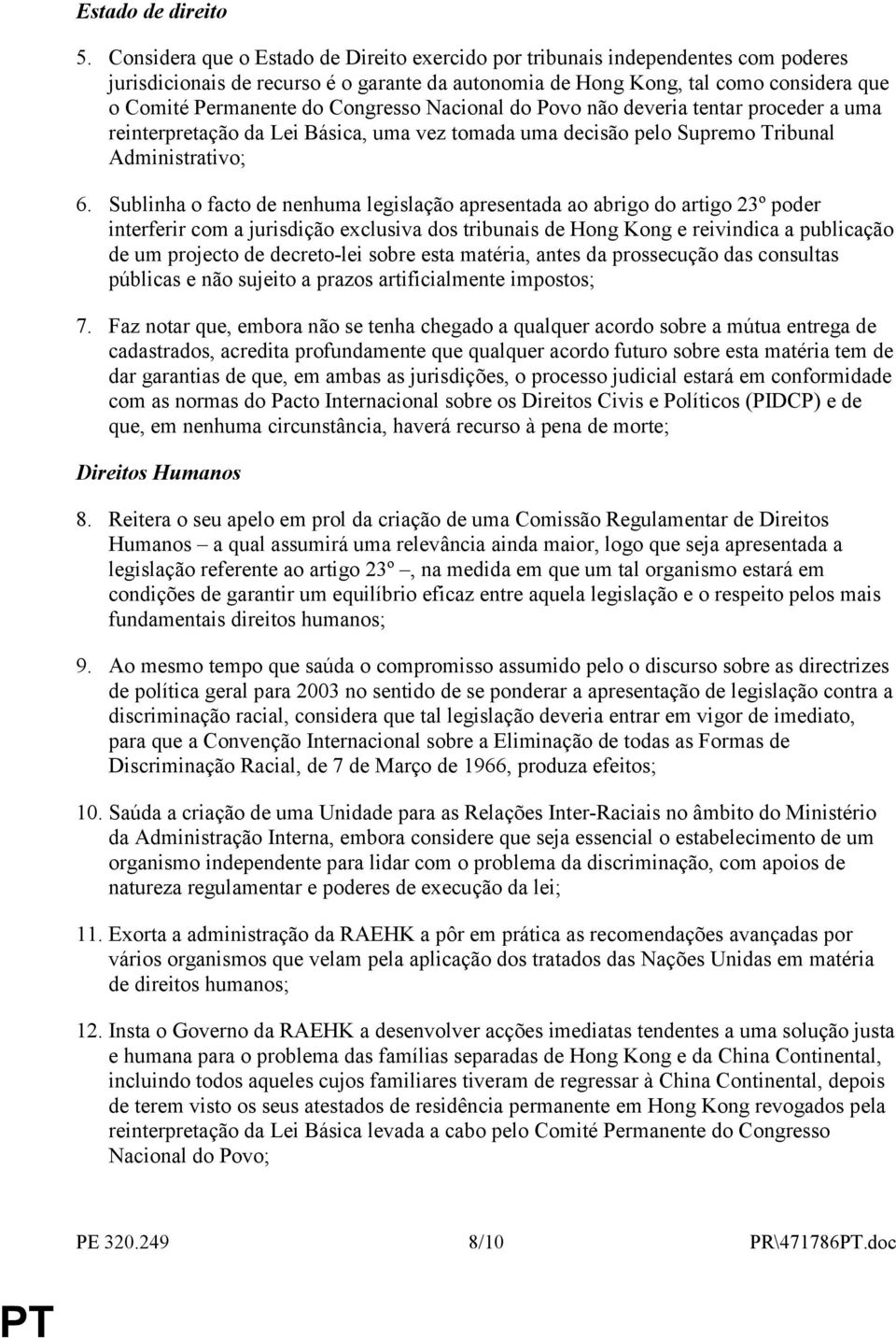 Congresso Nacional do Povo não deveria tentar proceder a uma reinterpretação da Lei Básica, uma vez tomada uma decisão pelo Supremo Tribunal Administrativo; 6.