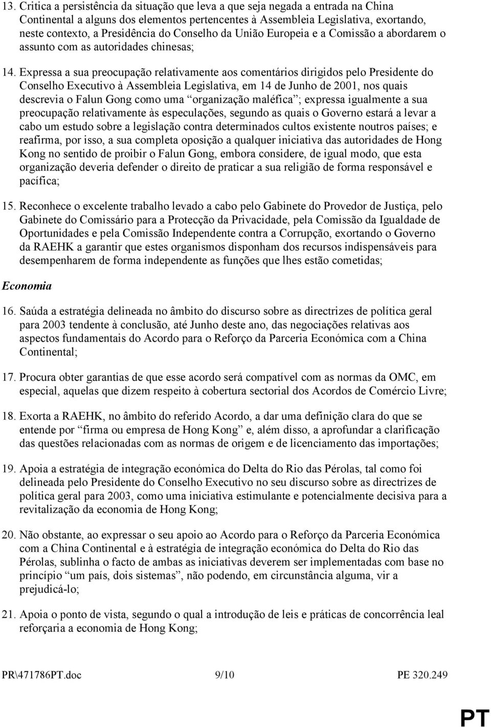 Expressa a sua preocupação relativamente aos comentários dirigidos pelo Presidente do Conselho Executivo à Assembleia Legislativa, em 14 de Junho de 2001, nos quais descrevia o Falun Gong como uma