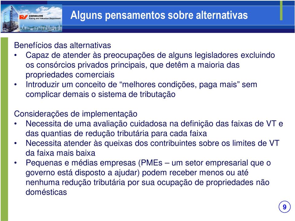 cuidadosa na definição das faixas de VT e das quantias de redução tributária para cada faixa Necessita atender às queixas dos contribuintes sobre os limites de VT da faixa mais baixa