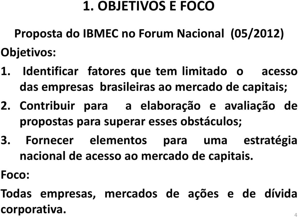 Contribuir para a elaboração e avaliação de propostas para superar esses obstáculos; 3.