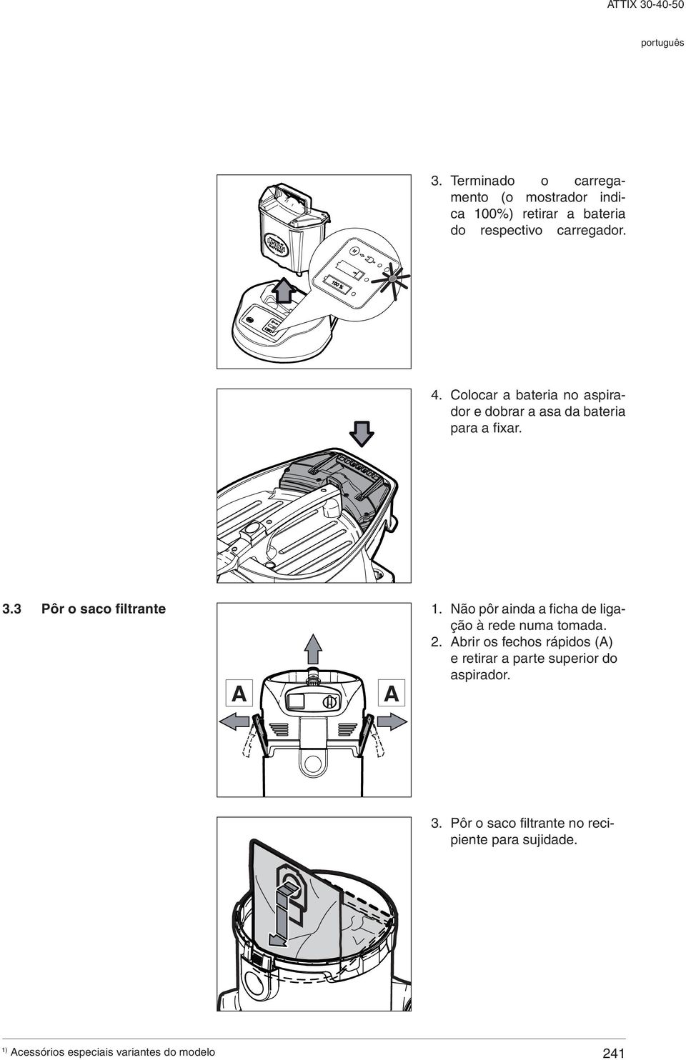 Colocar a bateria no aspirador e dobrar a asa da bateria para a fixar. 3.3 Pôr o saco filtrante 1.