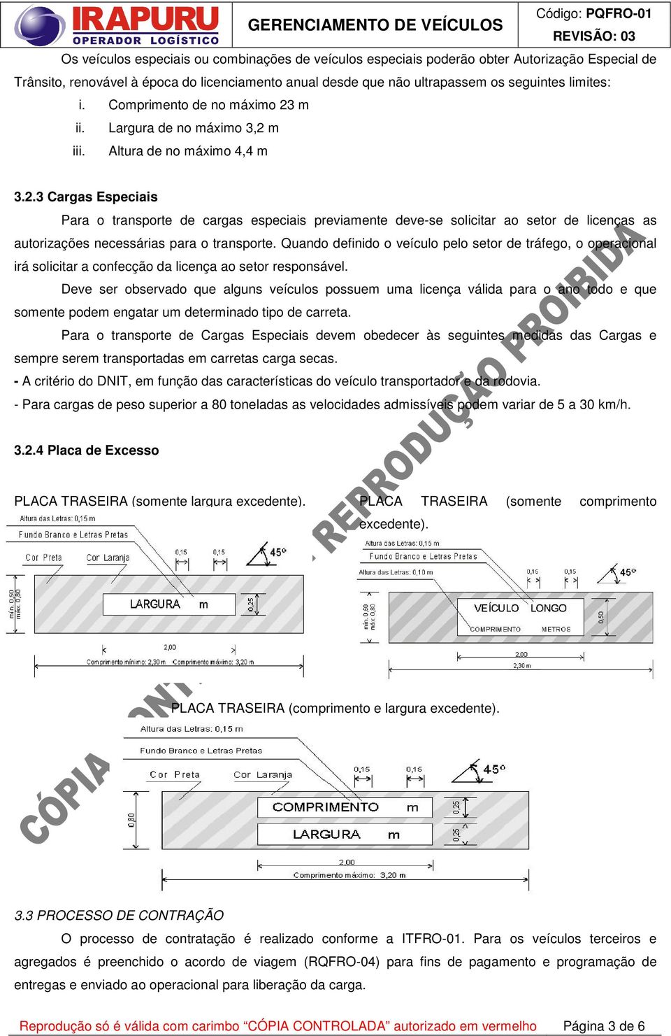 Quando definido o veículo pelo setor de tráfego, o operacional irá solicitar a confecção da licença ao setor responsável.