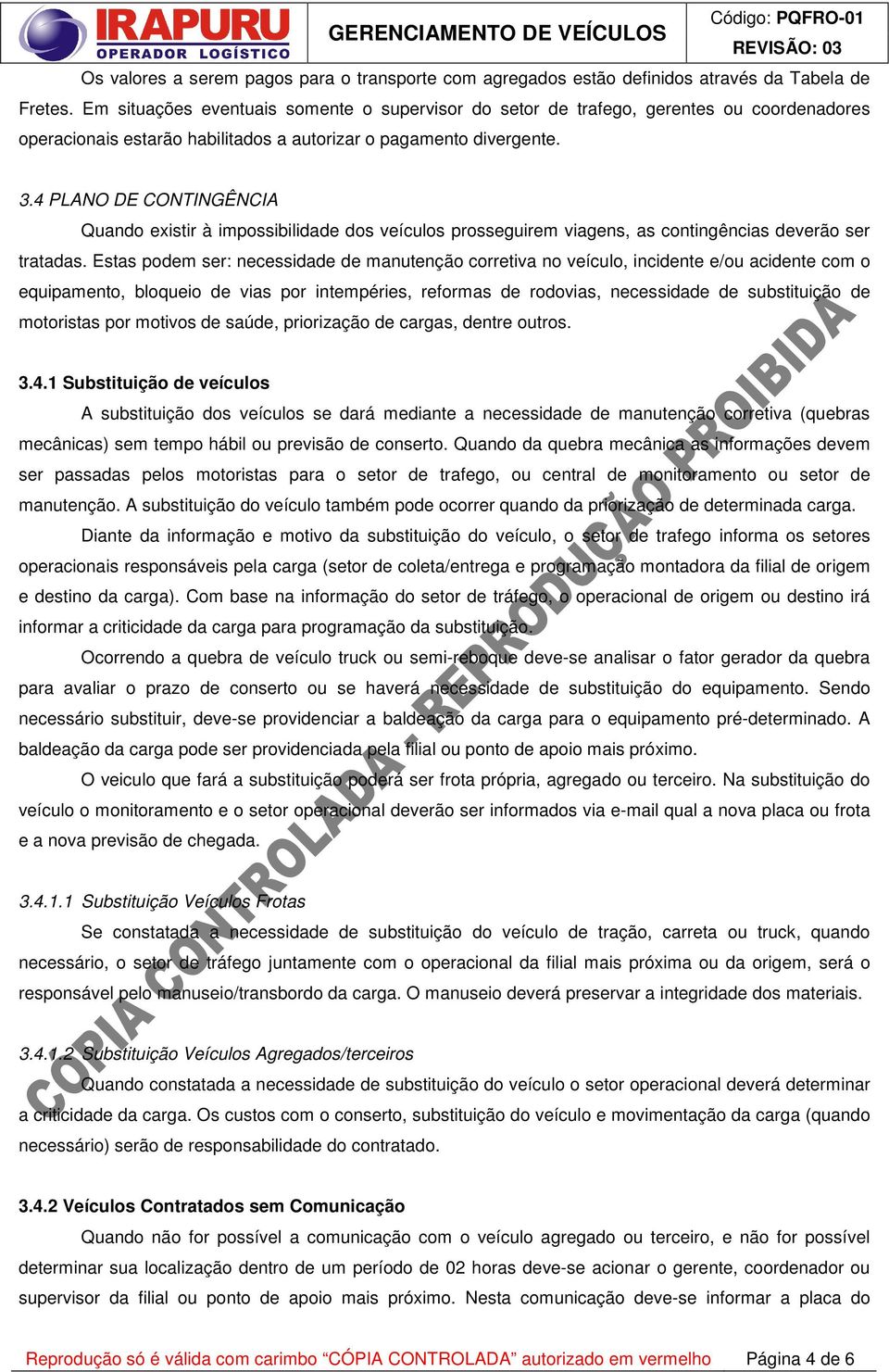 4 PLANO DE CONTINGÊNCIA Quando existir à impossibilidade dos veículos prosseguirem viagens, as contingências deverão ser tratadas.