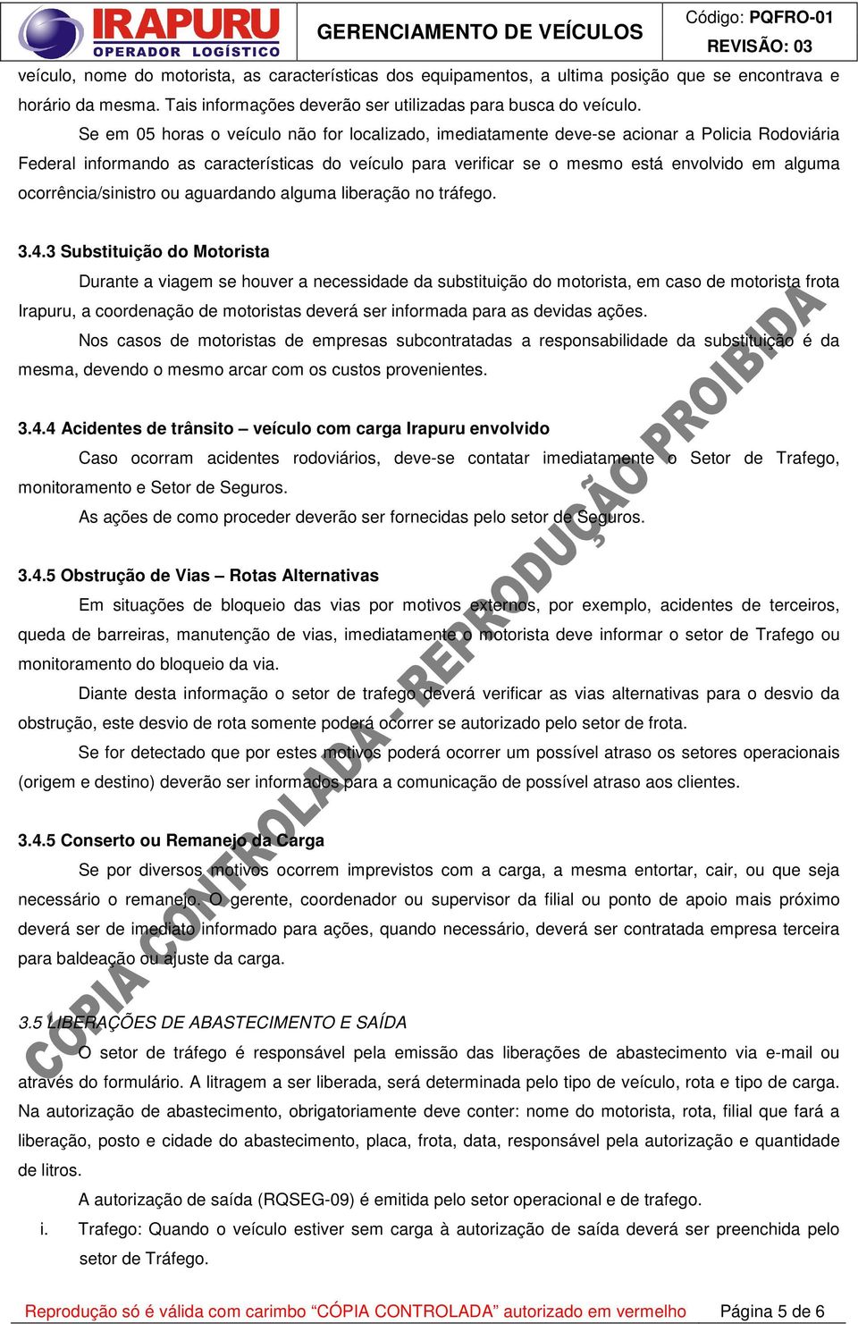 ocorrência/sinistro ou aguardando alguma liberação no tráfego. 3.4.