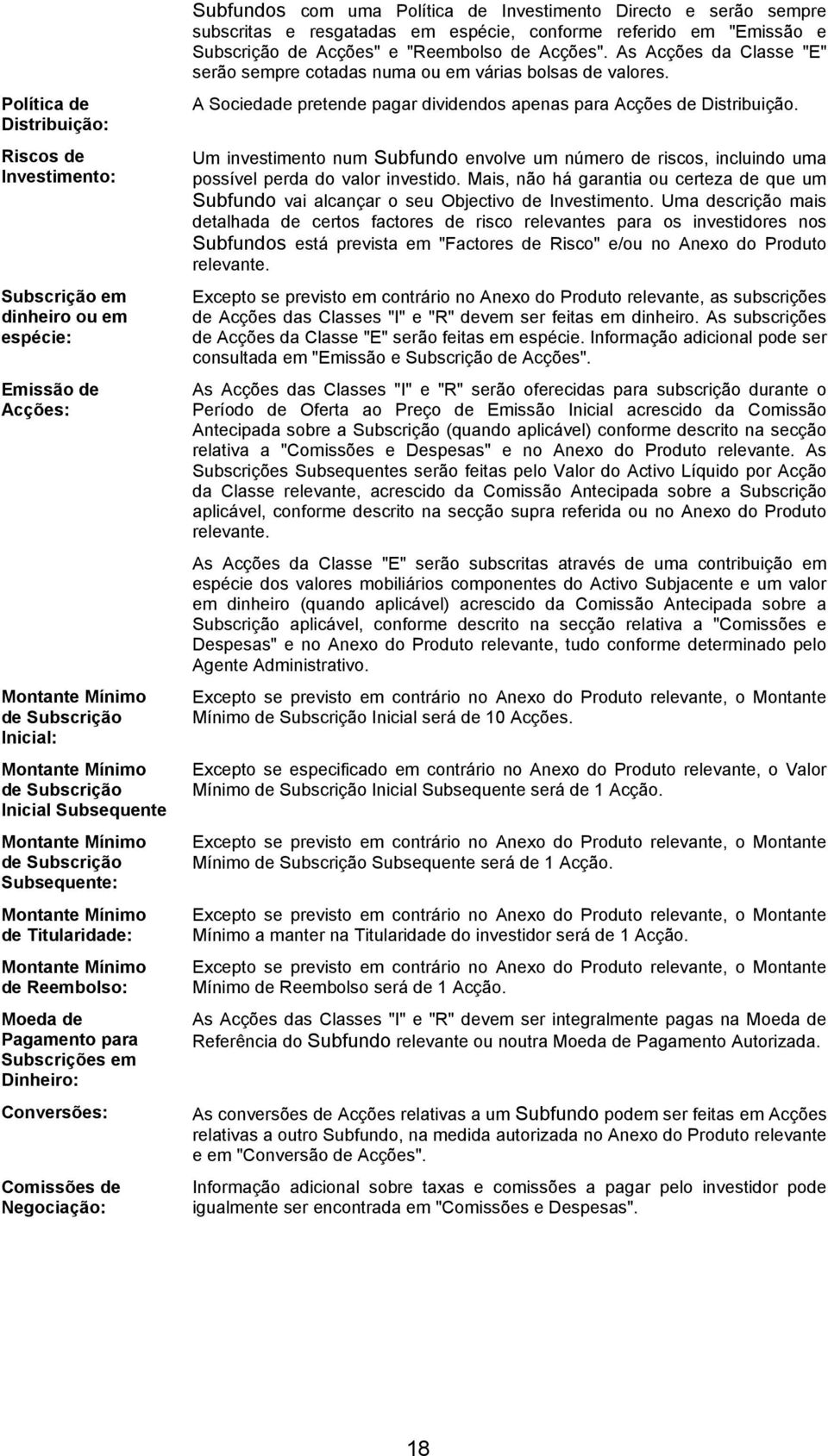 Subfundos com uma Política de Investimento Directo e serão sempre subscritas e resgatadas em espécie, conforme referido em "Emissão e Subscrição de Acções" e "Reembolso de Acções".