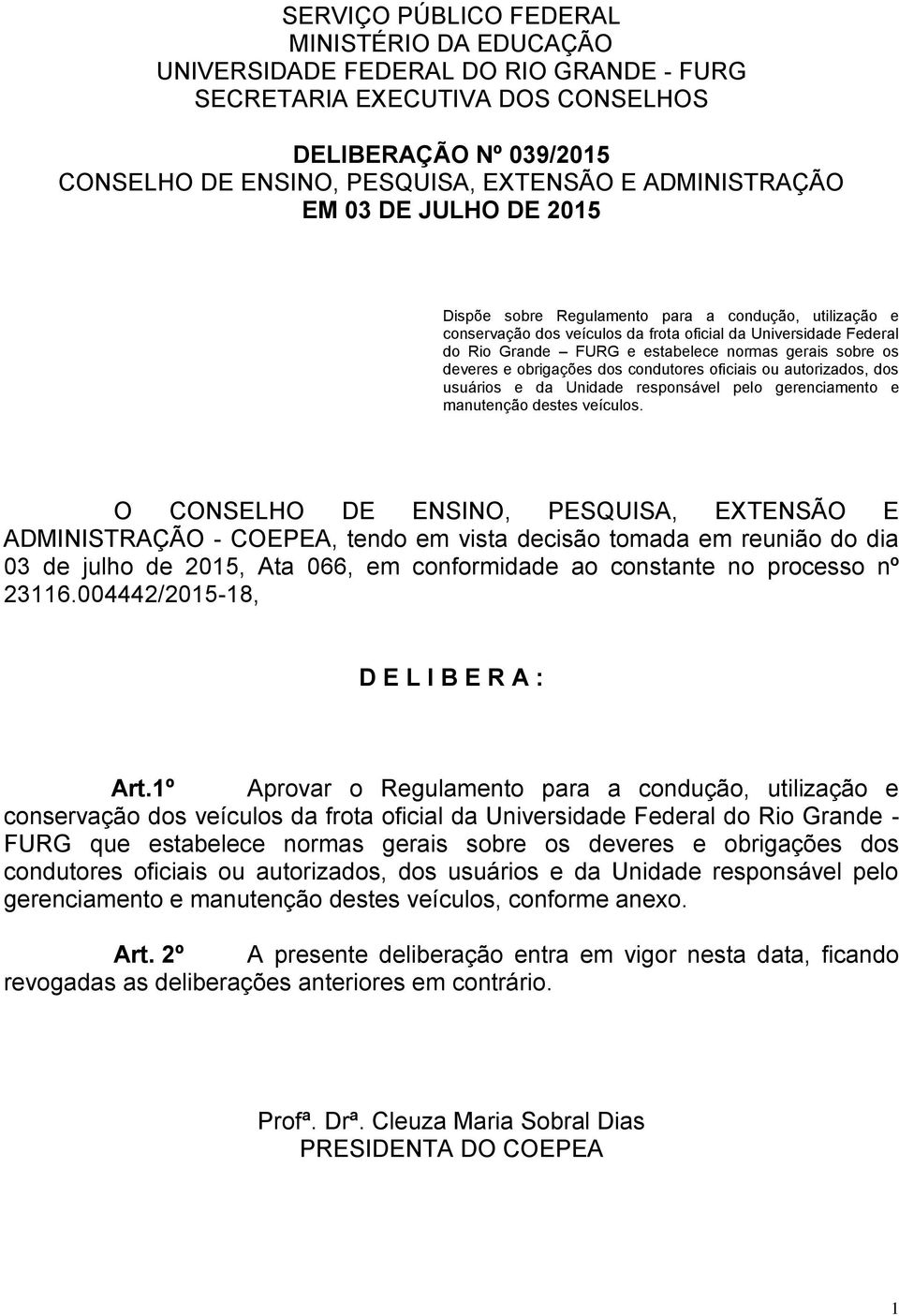 gerais sobre os deveres e obrigações dos condutores oficiais ou autorizados, dos usuários e da Unidade responsável pelo gerenciamento e manutenção destes veículos.