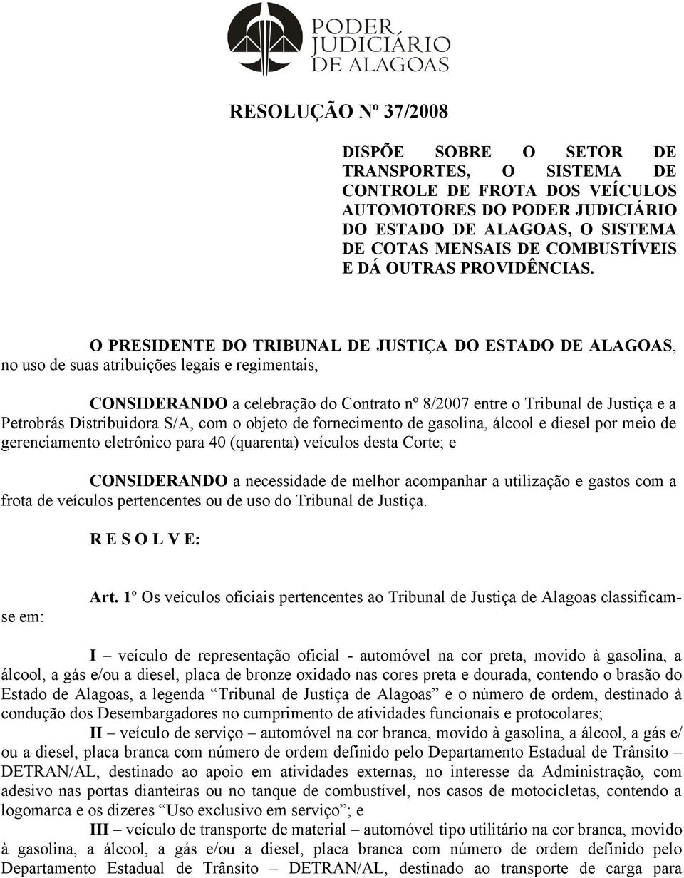 O PRESIDENTE DO TRIBUNAL DE JUSTIÇA DO ESTADO DE ALAGOAS, no uso de suas atribuições legais e regimentais, CONSIDERANDO a celebração do Contrato nº 8/2007 entre o Tribunal de Justiça e a Petrobrás