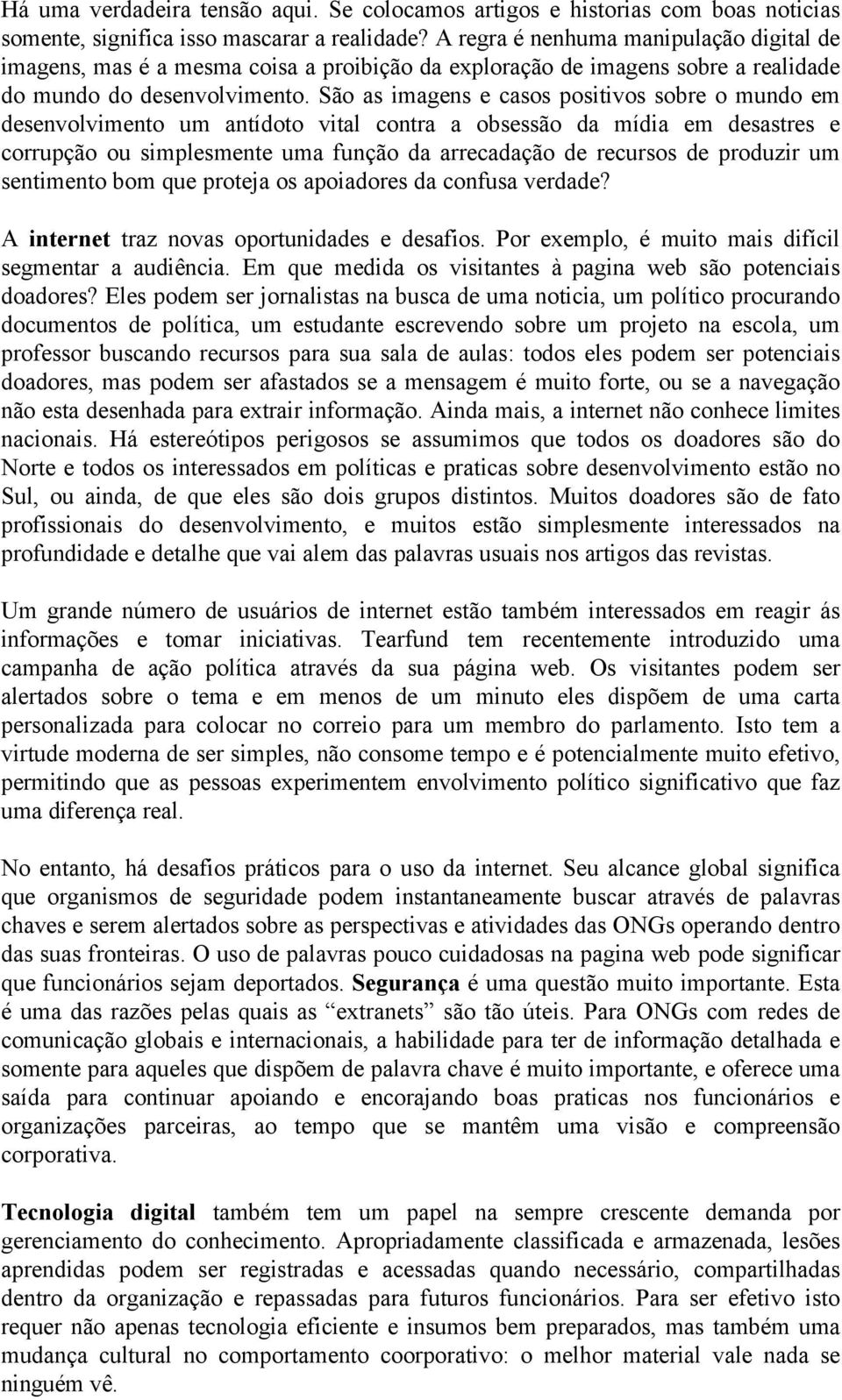 São as imagens e casos positivos sobre o mundo em desenvolvimento um antídoto vital contra a obsessão da mídia em desastres e corrupção ou simplesmente uma função da arrecadação de recursos de