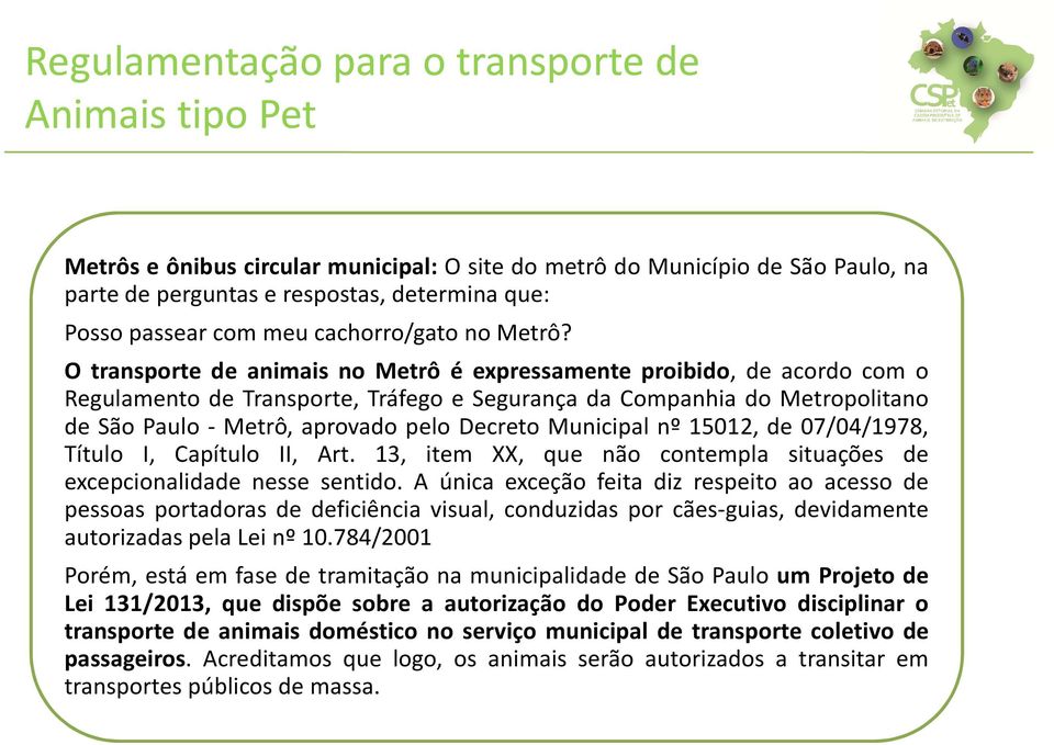 Municipal nº 15012, de 07/04/1978, Título I, Capítulo II, Art. 13, item XX, que não contempla situações de excepcionalidade nesse sentido.