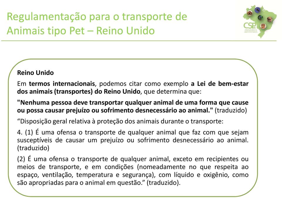 (1) É uma ofensa o transporte de qualquer animal que faz com que sejam susceptíveis de causar um prejuízo ou sofrimento desnecessário ao animal.