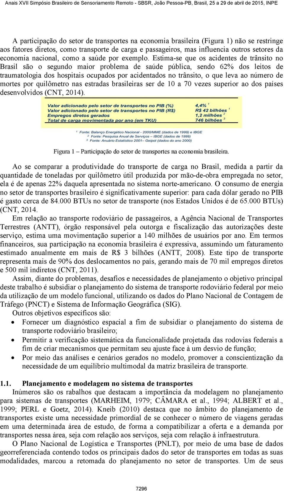 Estima-se que os acidentes de trânsito no Brasil são o segundo maior problema de saúde pública, sendo 62% dos leitos de traumatologia dos hospitais ocupados por acidentados no trânsito, o que leva ao