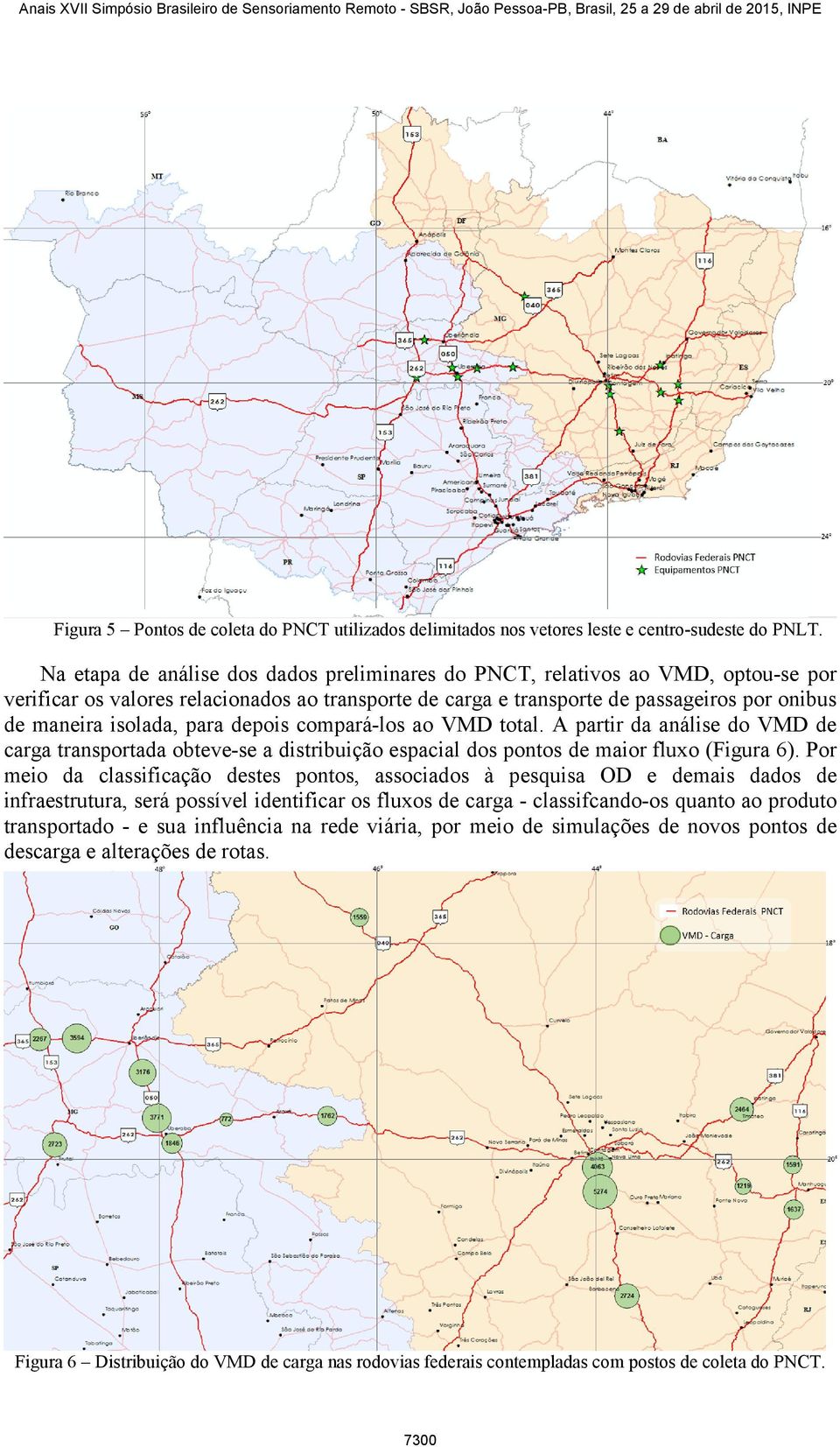 Na etapa de análise dos dados preliminares do PNCT, relativos ao VMD, optou-se por verificar os valores relacionados ao transporte de carga e transporte de passageiros por onibus de maneira isolada,