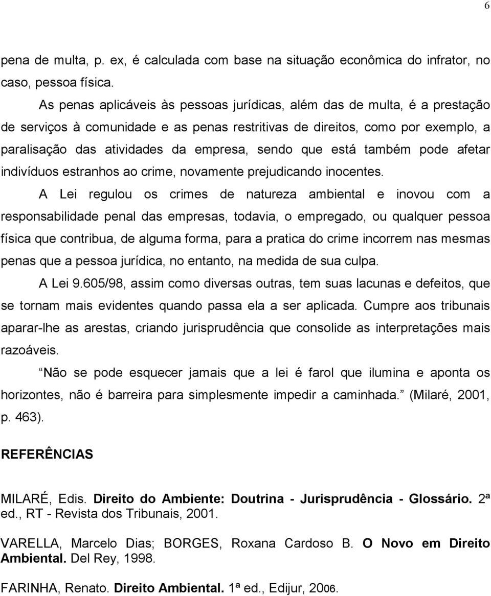 sendo que está também pode afetar indivíduos estranhos ao crime, novamente prejudicando inocentes.