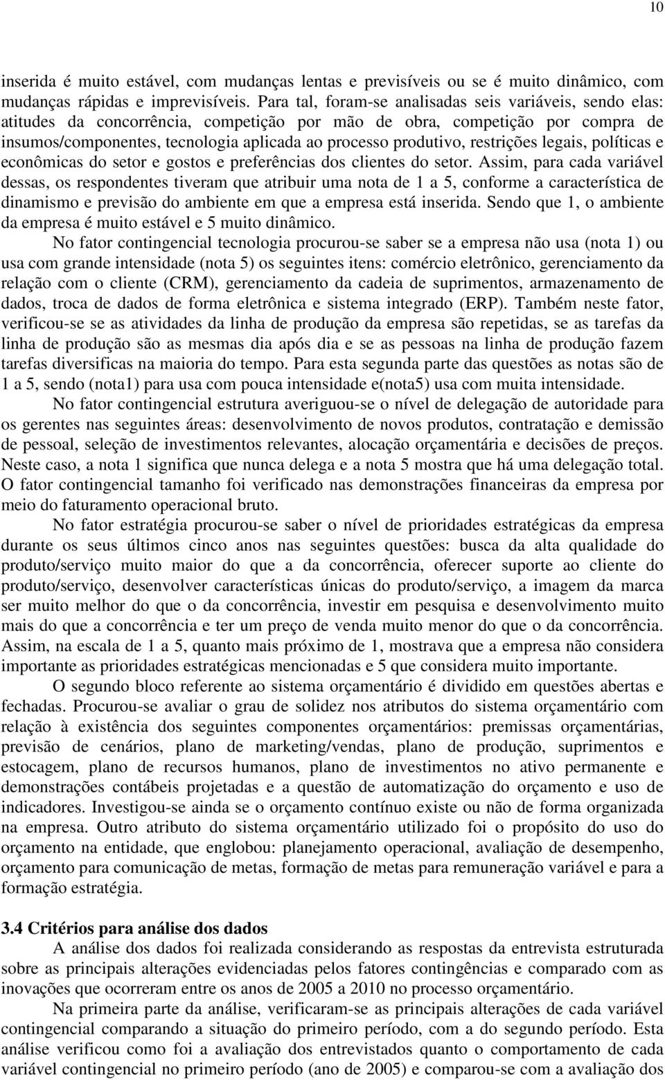 produtivo, restrições legais, políticas e econômicas do setor e gostos e preferências dos clientes do setor.