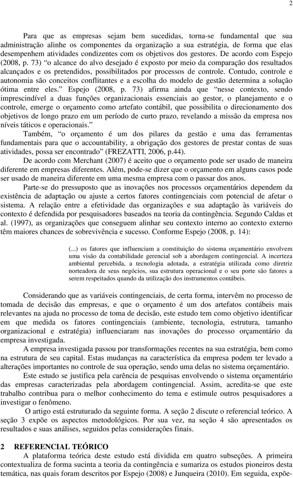 73) o alcance do alvo desejado é exposto por meio da comparação dos resultados alcançados e os pretendidos, possibilitados por processos de controle.