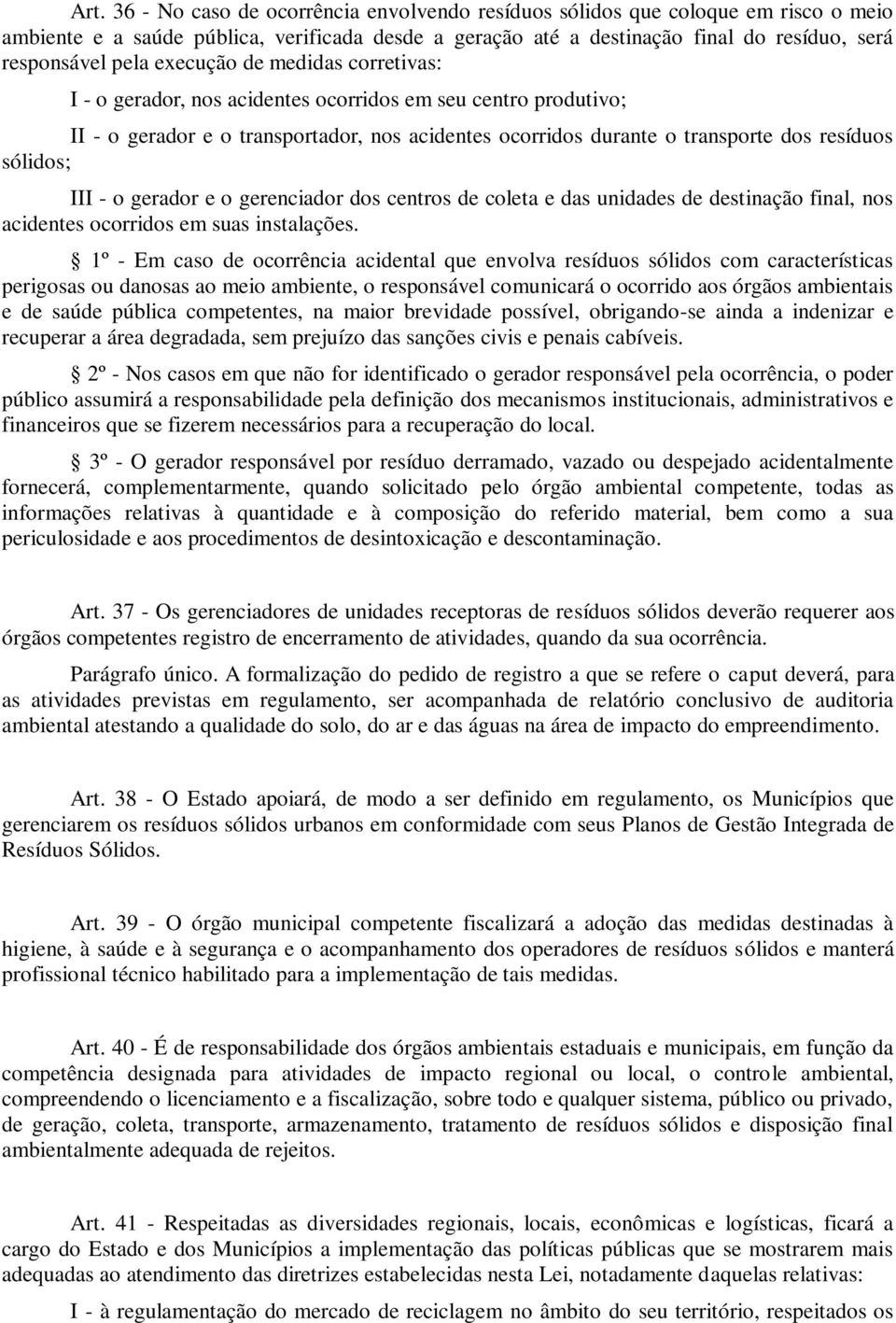 III - o gerador e o gerenciador dos centros de coleta e das unidades de destinação final, nos acidentes ocorridos em suas instalações.