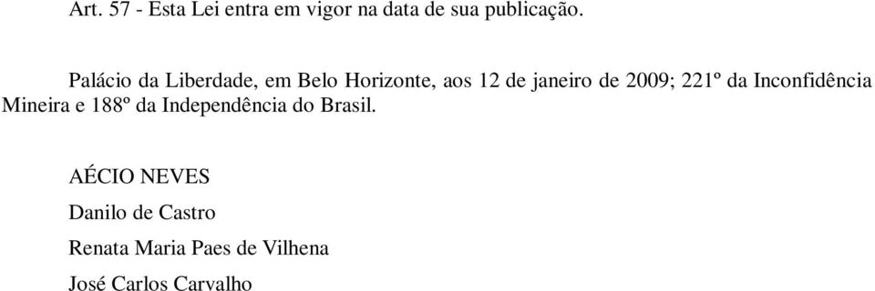 221º da Inconfidência Mineira e 188º da Independência do Brasil.