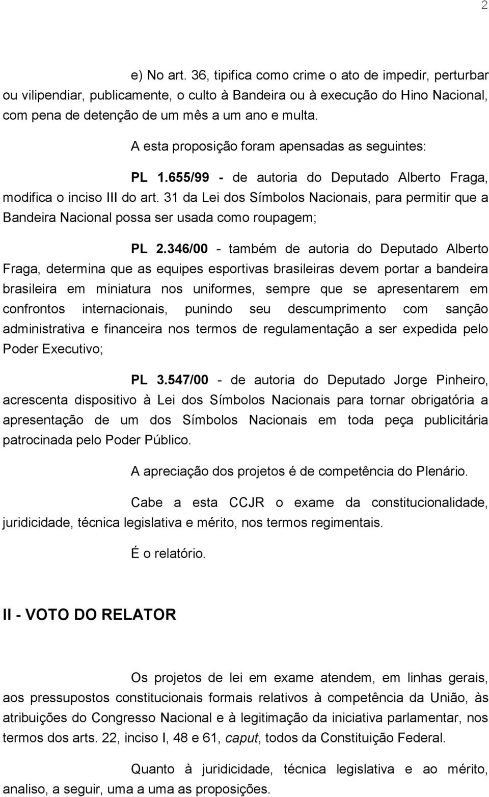 31 da Lei dos Símbolos Nacionais, para permitir que a Bandeira Nacional possa ser usada como roupagem; PL 2.