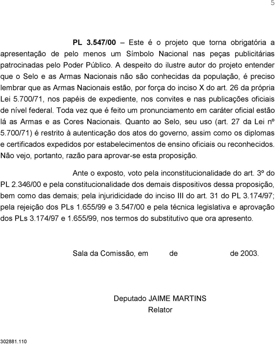 26 da própria Lei 5.700/71, nos papéis de expediente, nos convites e nas publicações oficiais de nível federal.