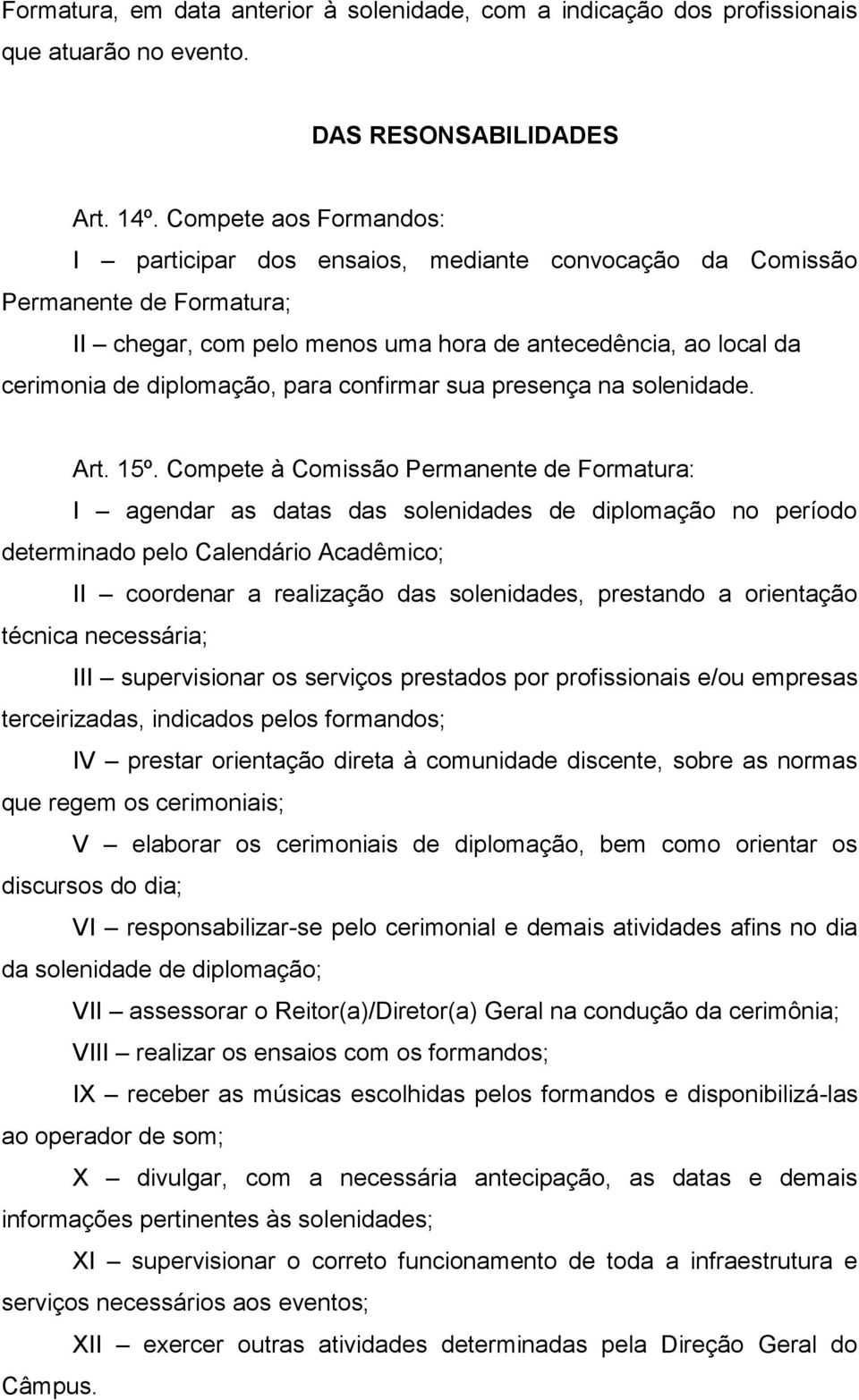 confirmar sua presença na solenidade. Art. 15º.