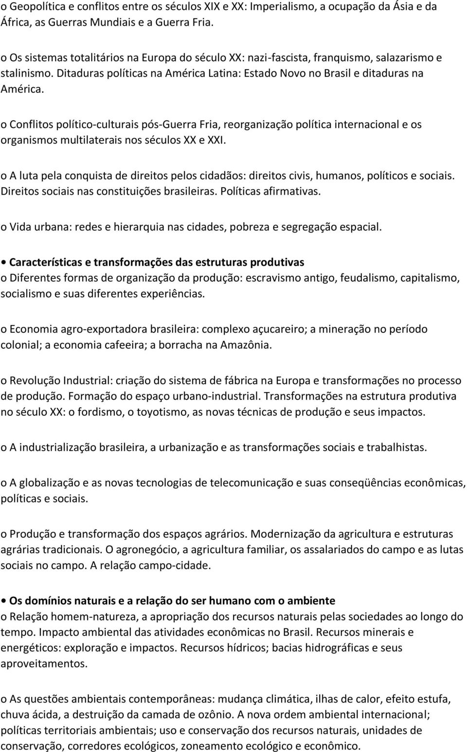 o Conflitos político-culturais pós-guerra Fria, reorganização política internacional e os organismos multilaterais nos séculos XX e XXI.