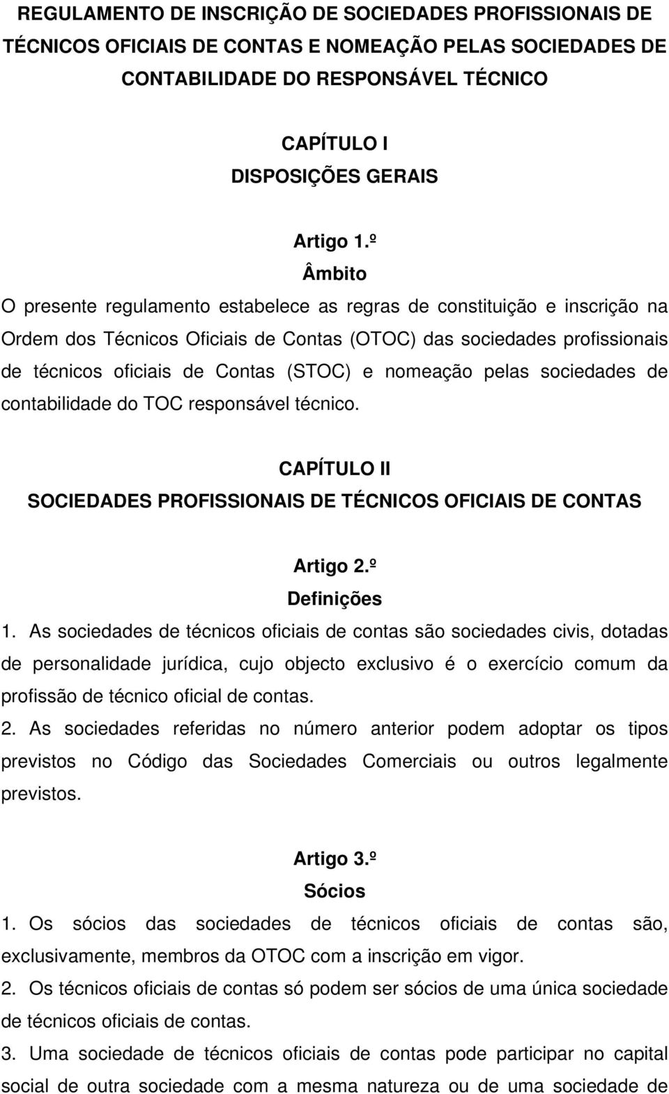 nomeação pelas sociedades de contabilidade do TOC responsável técnico. CAPÍTULO II SOCIEDADES PROFISSIONAIS DE TÉCNICOS OFICIAIS DE CONTAS Artigo 2.º Definições 1.