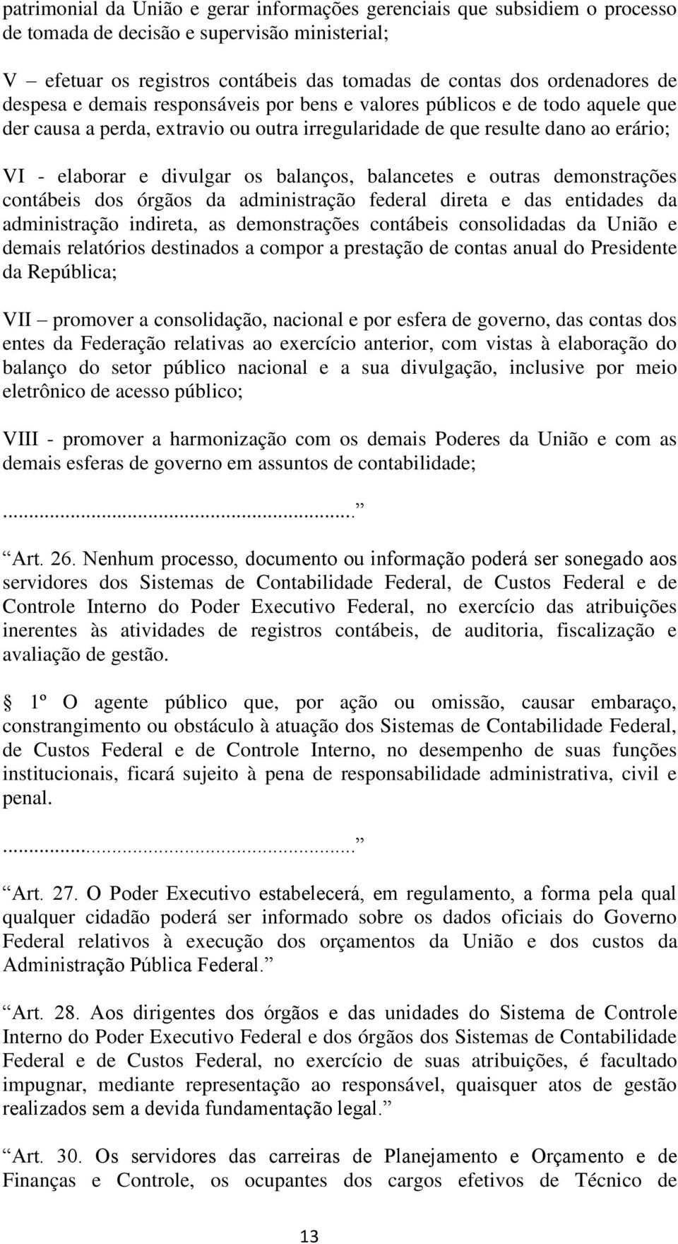 balancetes e outras demonstrações contábeis dos órgãos da administração federal direta e das entidades da administração indireta, as demonstrações contábeis consolidadas da União e demais relatórios