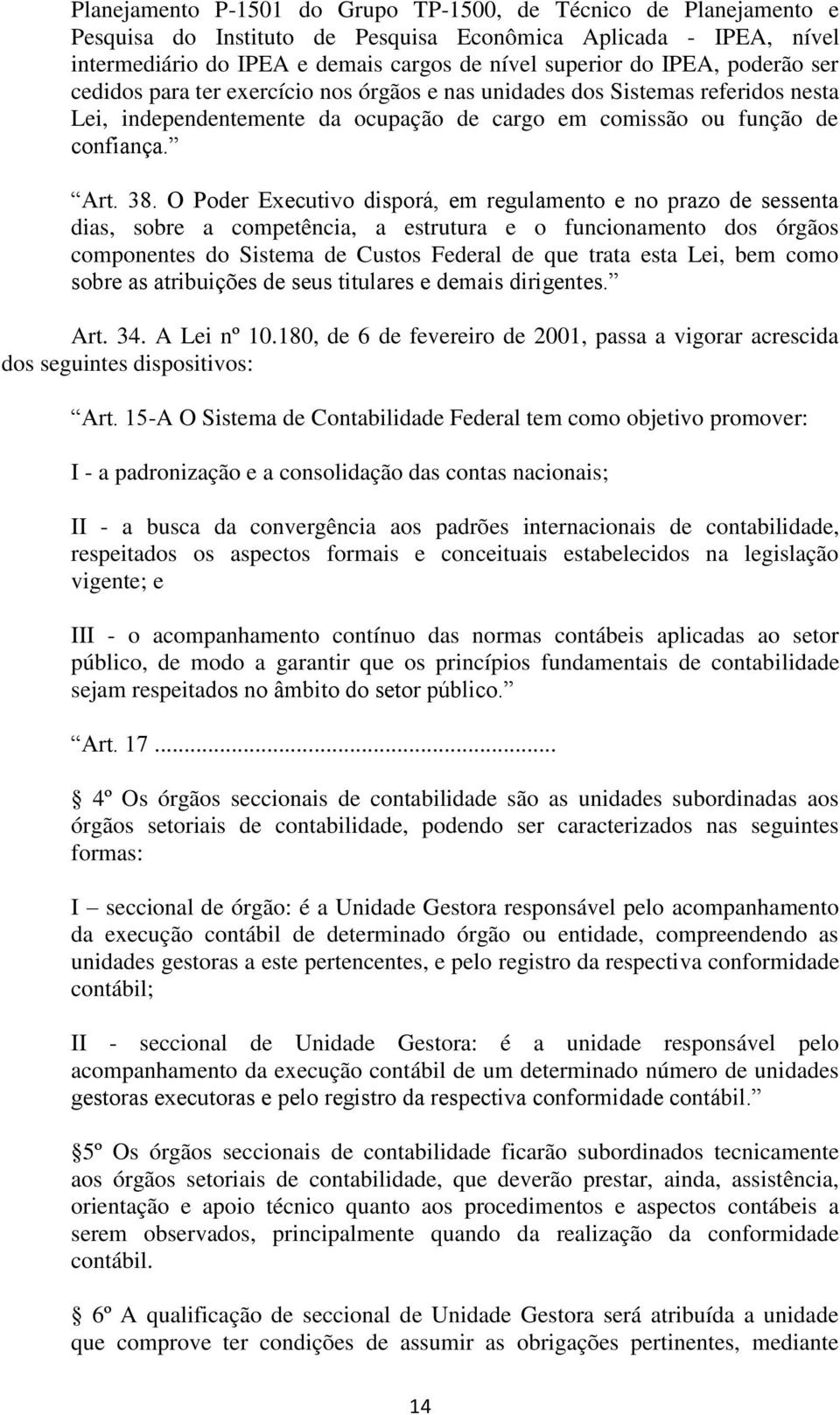 O Poder Executivo disporá, em regulamento e no prazo de sessenta dias, sobre a competência, a estrutura e o funcionamento dos órgãos componentes do Sistema de Custos Federal de que trata esta Lei,