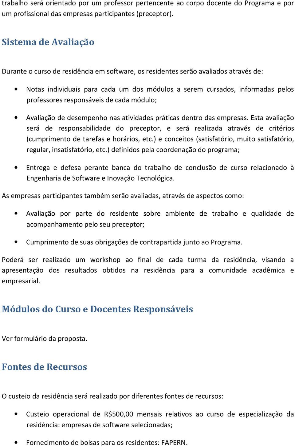 responsáveis de cada módulo; Avaliação de desempenho nas atividades práticas dentro das empresas.