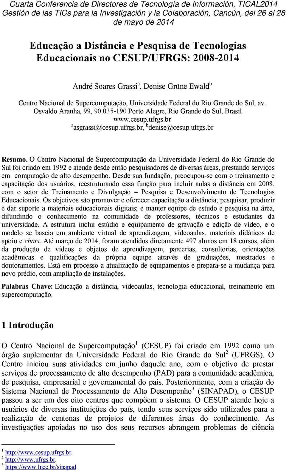 Osvaldo Aranha, 99, 90.035-190 Porto Alegre, Rio Grande do Sul, Brasil www.cesup.ufrgs.br a asgrassi@cesup.ufrgs.br, b denise@cesup.ufrgs.br Resumo.