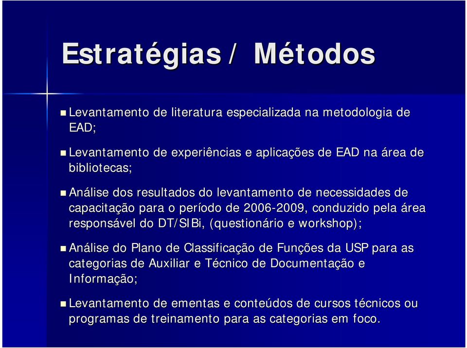 responsável do DT/SIBi SIBi,, (questionário e workshop); Análise do Plano de Classificação de Funções da USP para as categorias de Auxiliar e