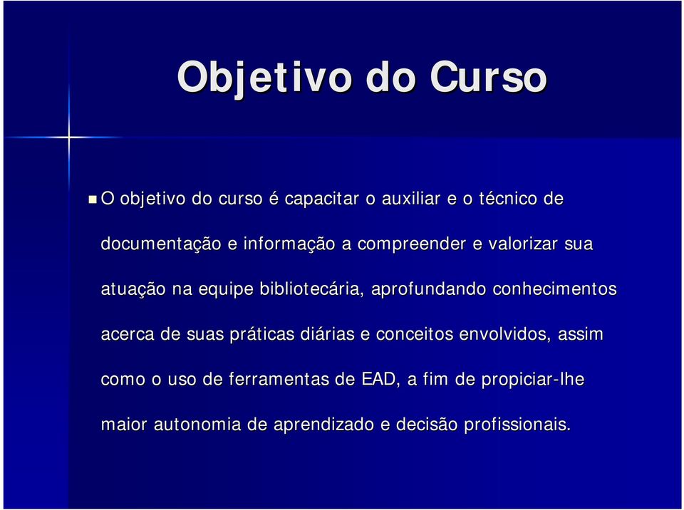 conhecimentos acerca de suas práticas diárias e conceitos envolvidos, assim como o uso de