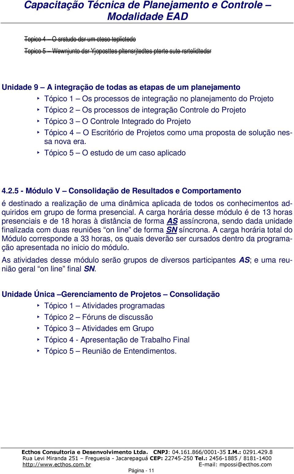 de solução nessa nova era. Tópico 5 O estudo de um caso aplicado 4.2.