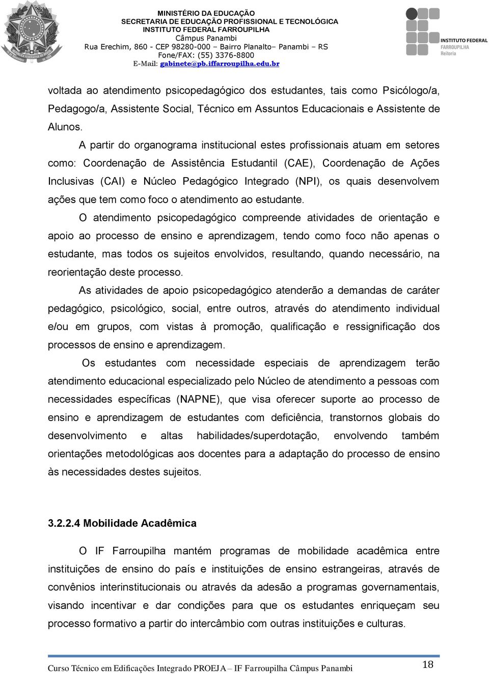 (NPI), os quais desenvolvem ações que tem como foco o atendimento ao estudante.