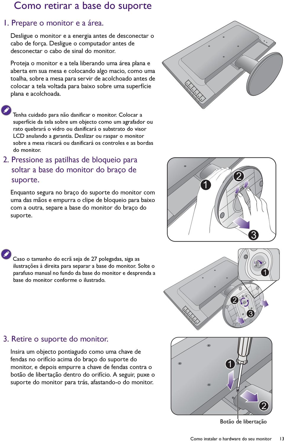 Proteja o monitor e a tela liberando uma área plana e aberta em sua mesa e colocando algo macio, como uma toalha, sobre a mesa para servir de acolchoado antes de colocar a tela voltada para baixo