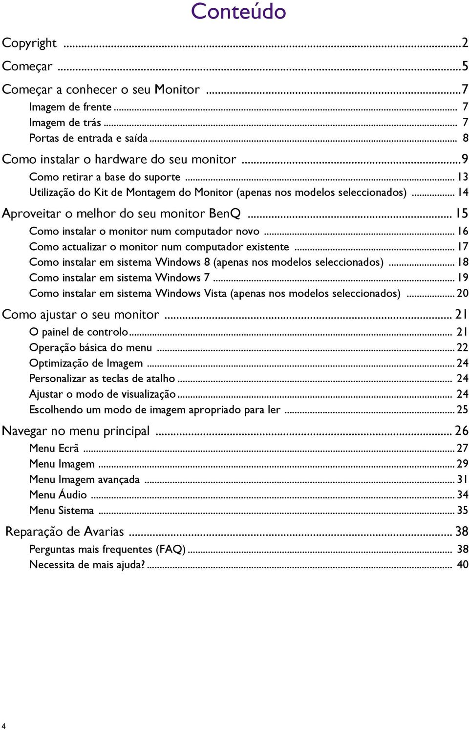 .. 15 Como instalar o monitor num computador novo... 16 Como actualizar o monitor num computador existente... 17 Como instalar em sistema Windows 8 (apenas nos modelos seleccionados).