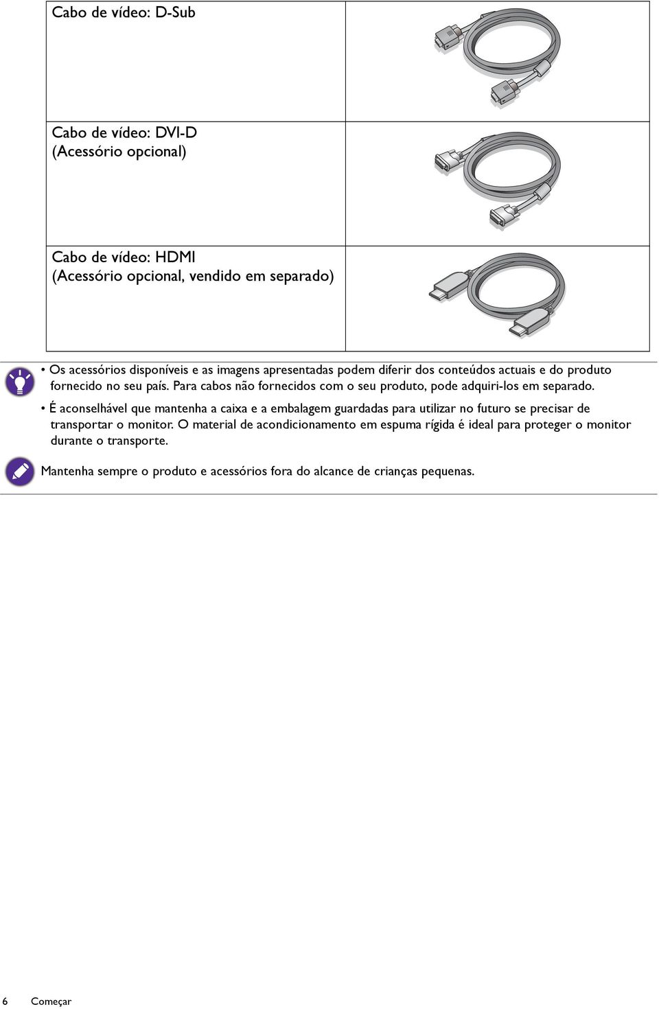 Para cabos não fornecidos com o seu produto, pode adquiri-los em separado.